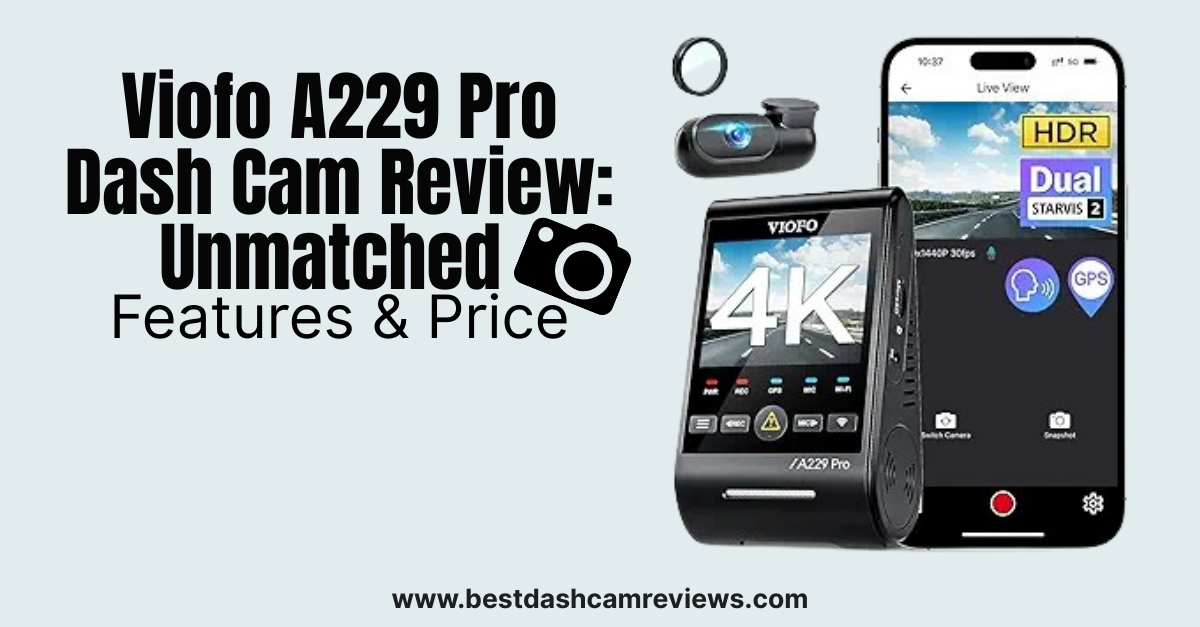 Viofo A229 Pro Dash Cam Review: Unmatched Features & Price